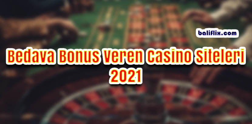 Bedava Bonus Veren Casino Siteleri 2021