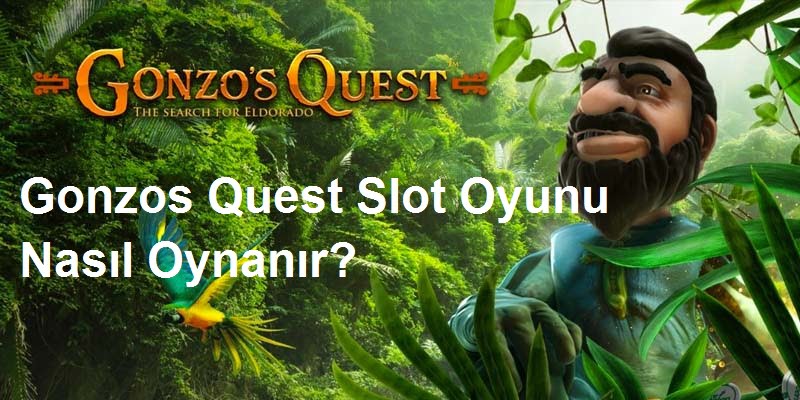 Gonzos Quest Slot Oyunu Nasıl Oynanır?