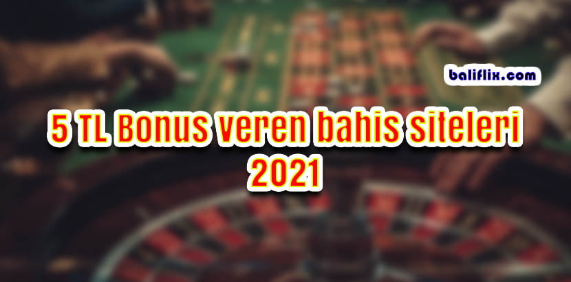 5 TL Bonus Veren Bahis Siteleri 2021